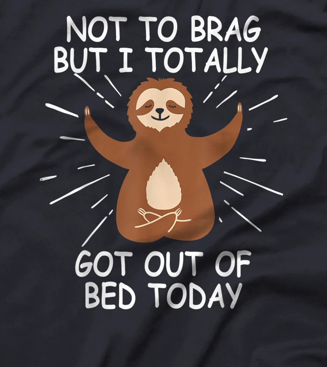 Funny Sloth Gift Not To Brag But I Totally Got Out of Bed T-Shirt