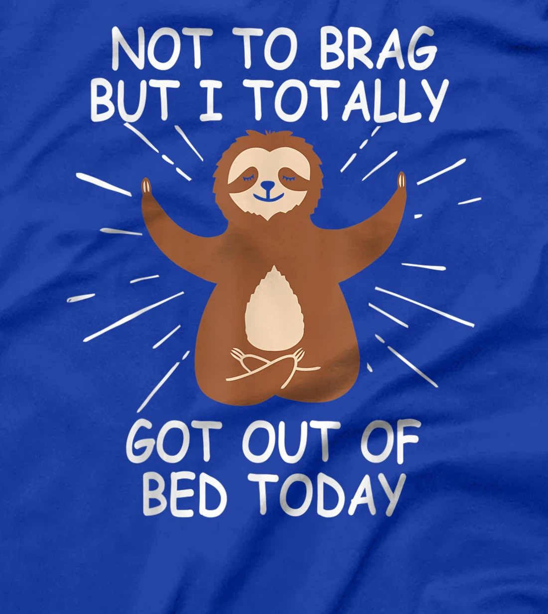 Funny Sloth Gift Not To Brag But I Totally Got Out of Bed T-Shirt