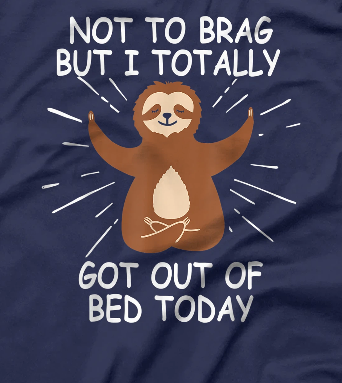 Funny Sloth Gift Not To Brag But I Totally Got Out of Bed T-Shirt