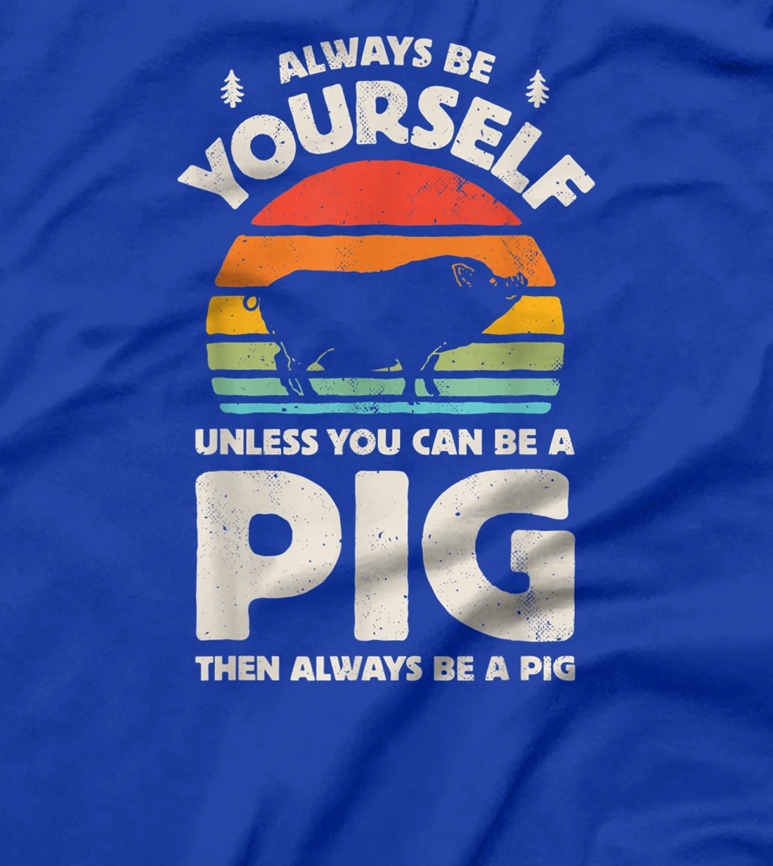 Always Be Yourself Unless You Can Be A Pig Retro Vintage Men T-Shirt