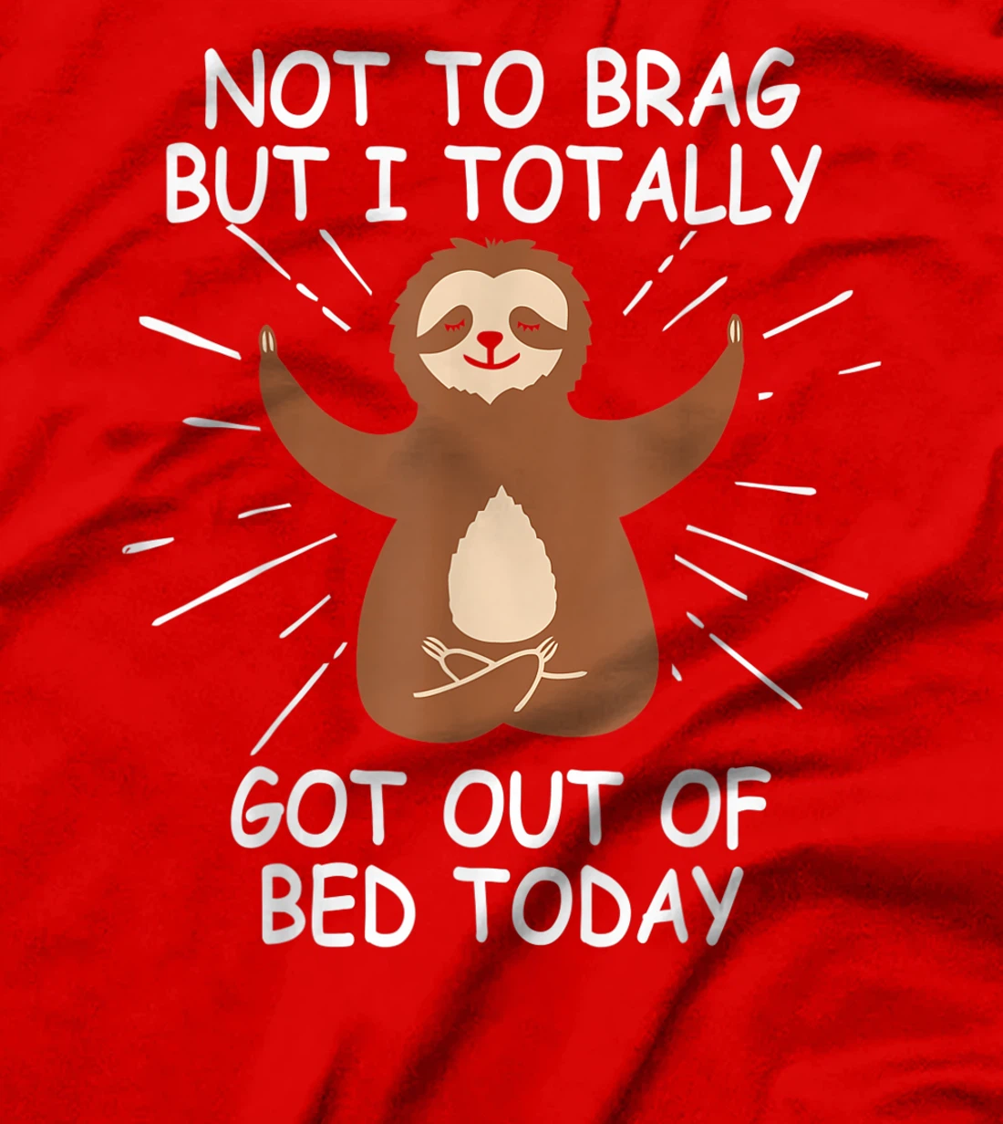 Funny Sloth Gift Not To Brag But I Totally Got Out of Bed T-Shirt