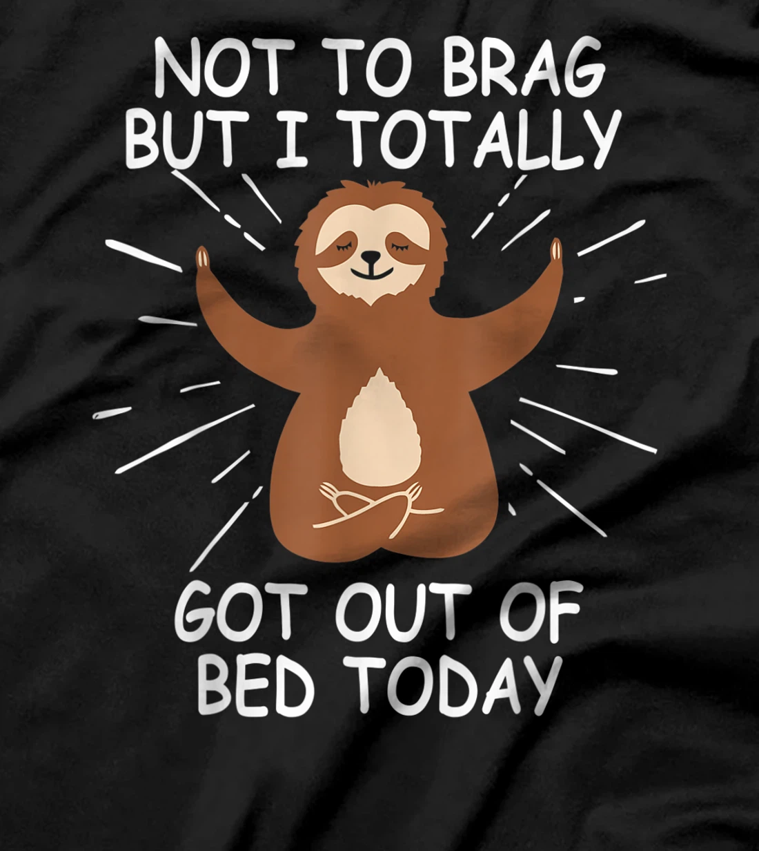 Funny Sloth Gift Not To Brag But I Totally Got Out of Bed T-Shirt