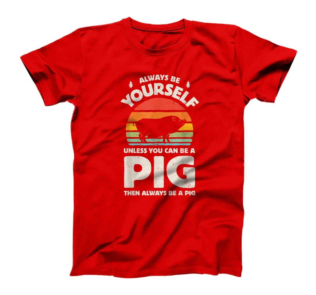 Always Be Yourself Unless You Can Be A Pig Retro Vintage Men T-Shirt