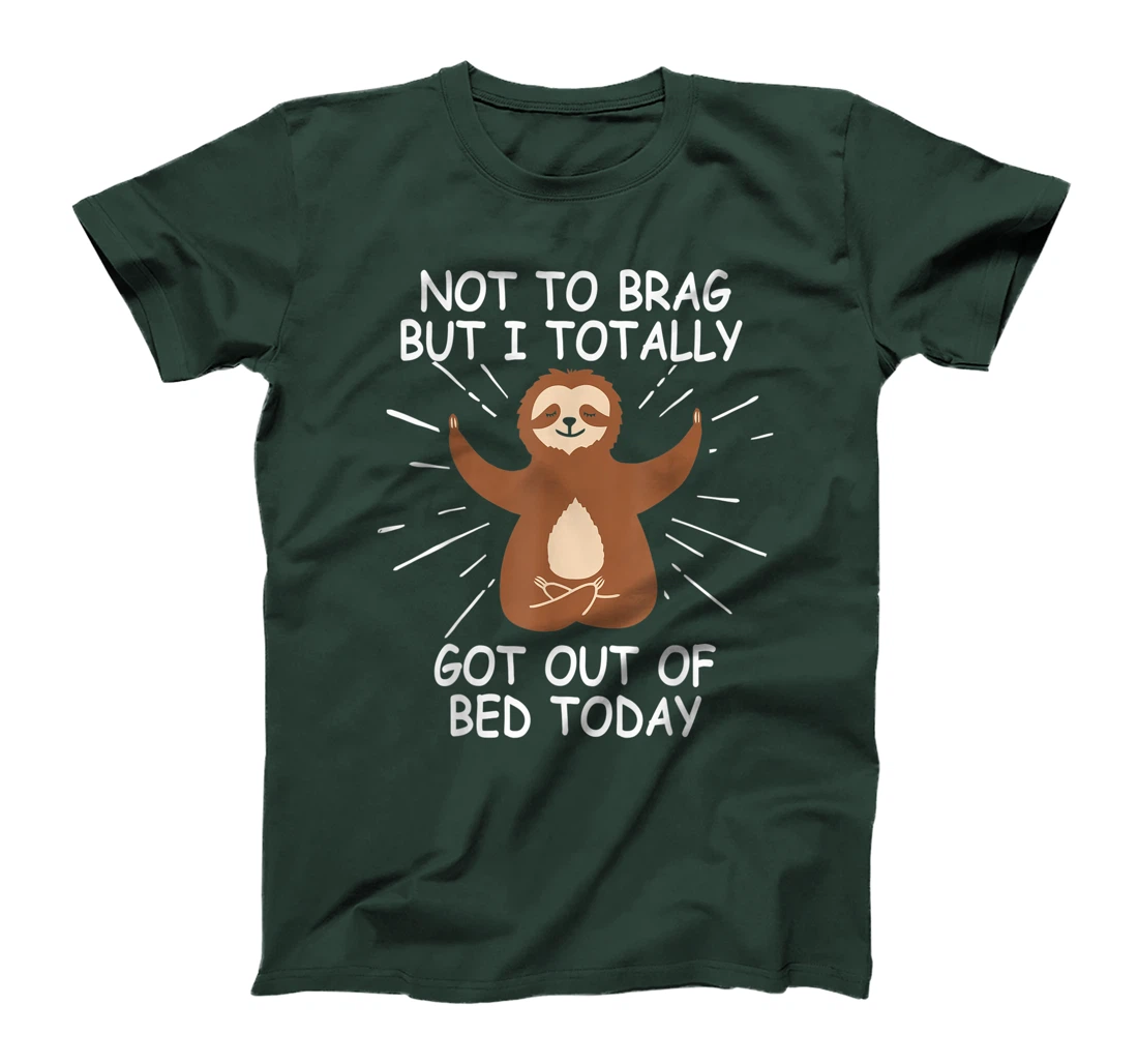 Funny Sloth Gift Not To Brag But I Totally Got Out of Bed T-Shirt