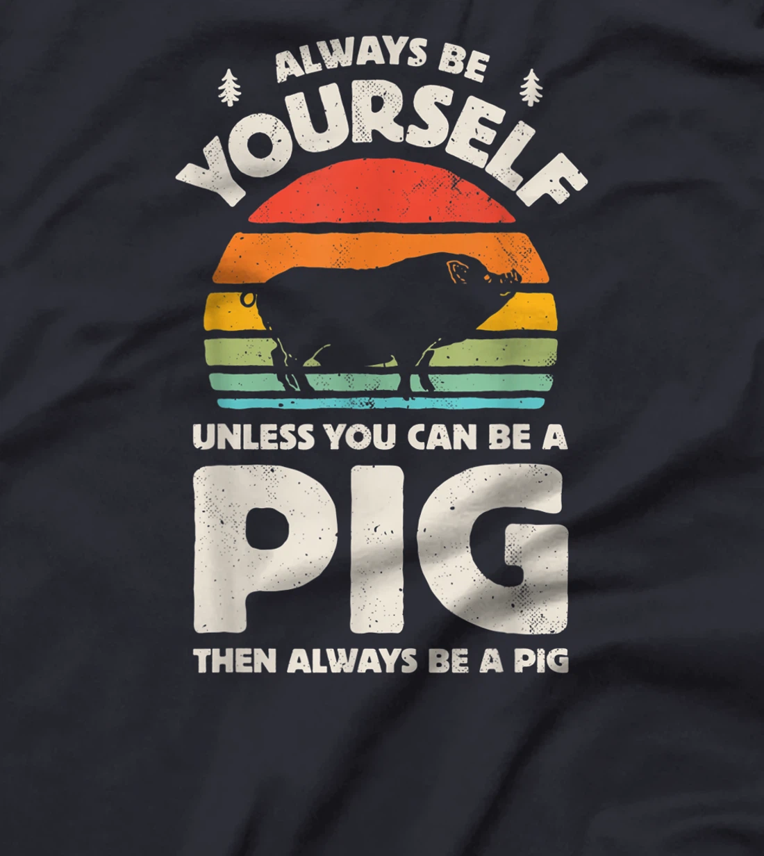 Always Be Yourself Unless You Can Be A Pig Retro Vintage Men T-Shirt