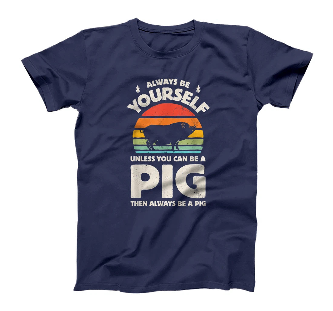 Always Be Yourself Unless You Can Be A Pig Retro Vintage Men T-Shirt