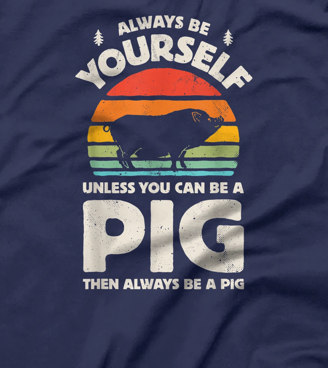 Always Be Yourself Unless You Can Be A Pig Retro Vintage Men T-Shirt