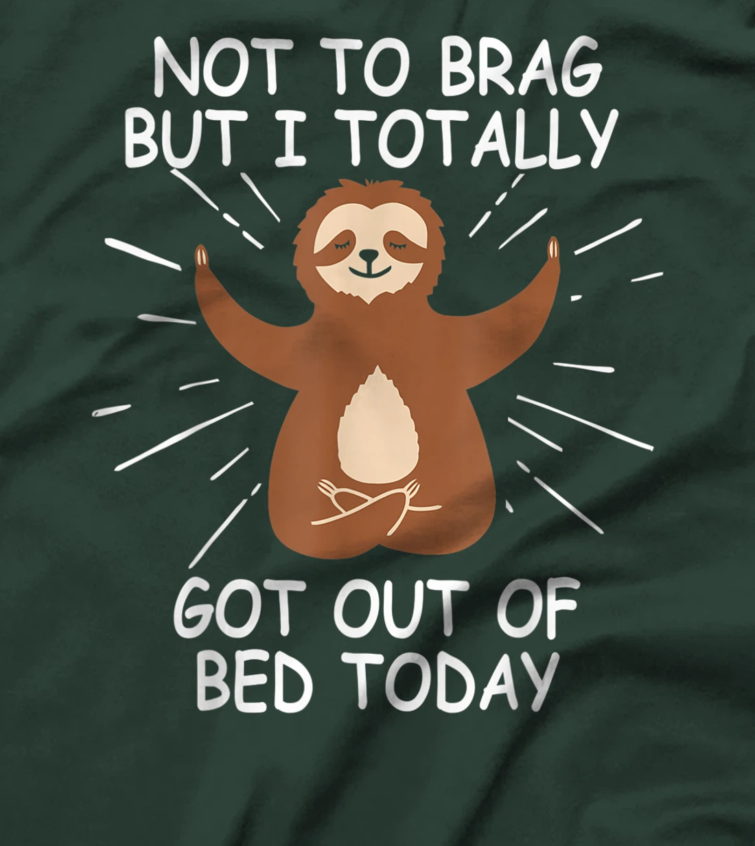 Funny Sloth Gift Not To Brag But I Totally Got Out of Bed T-Shirt