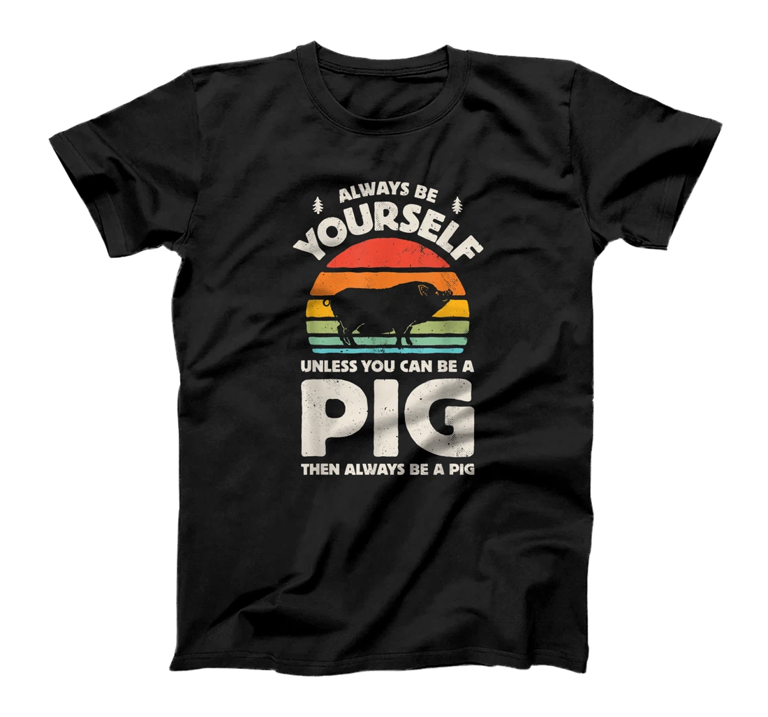 Always Be Yourself Unless You Can Be A Pig Retro Vintage Men T-Shirt