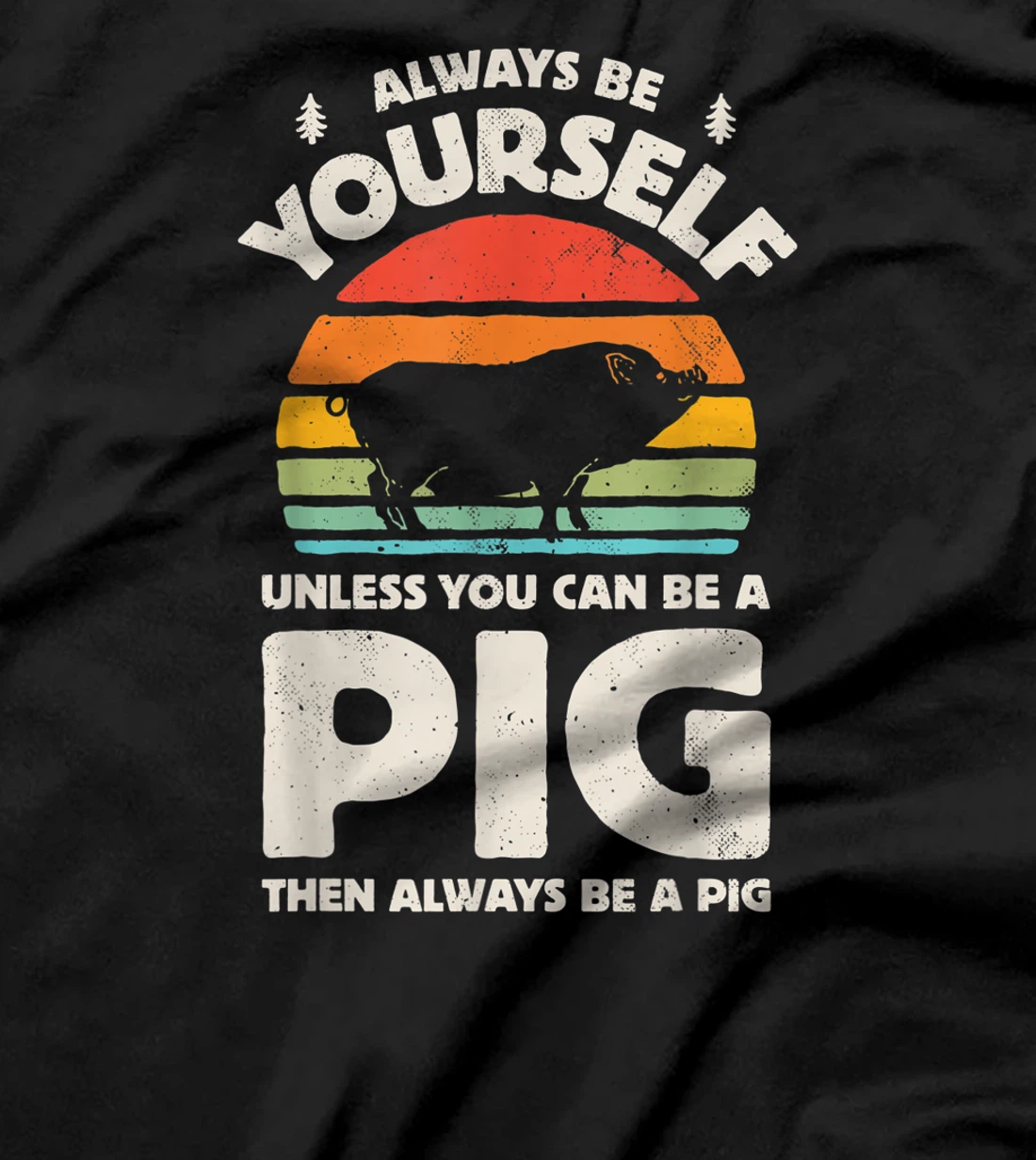 Always Be Yourself Unless You Can Be A Pig Retro Vintage Men T-Shirt