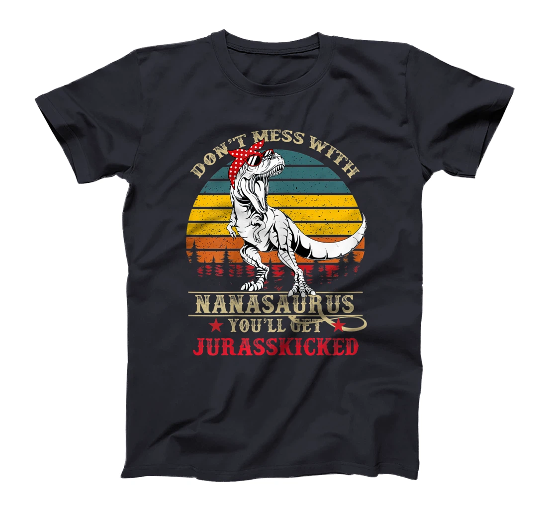 Womens Don't Mess With Nanasaurus You'll Get Jurasskicked-Grandma T-Shirt