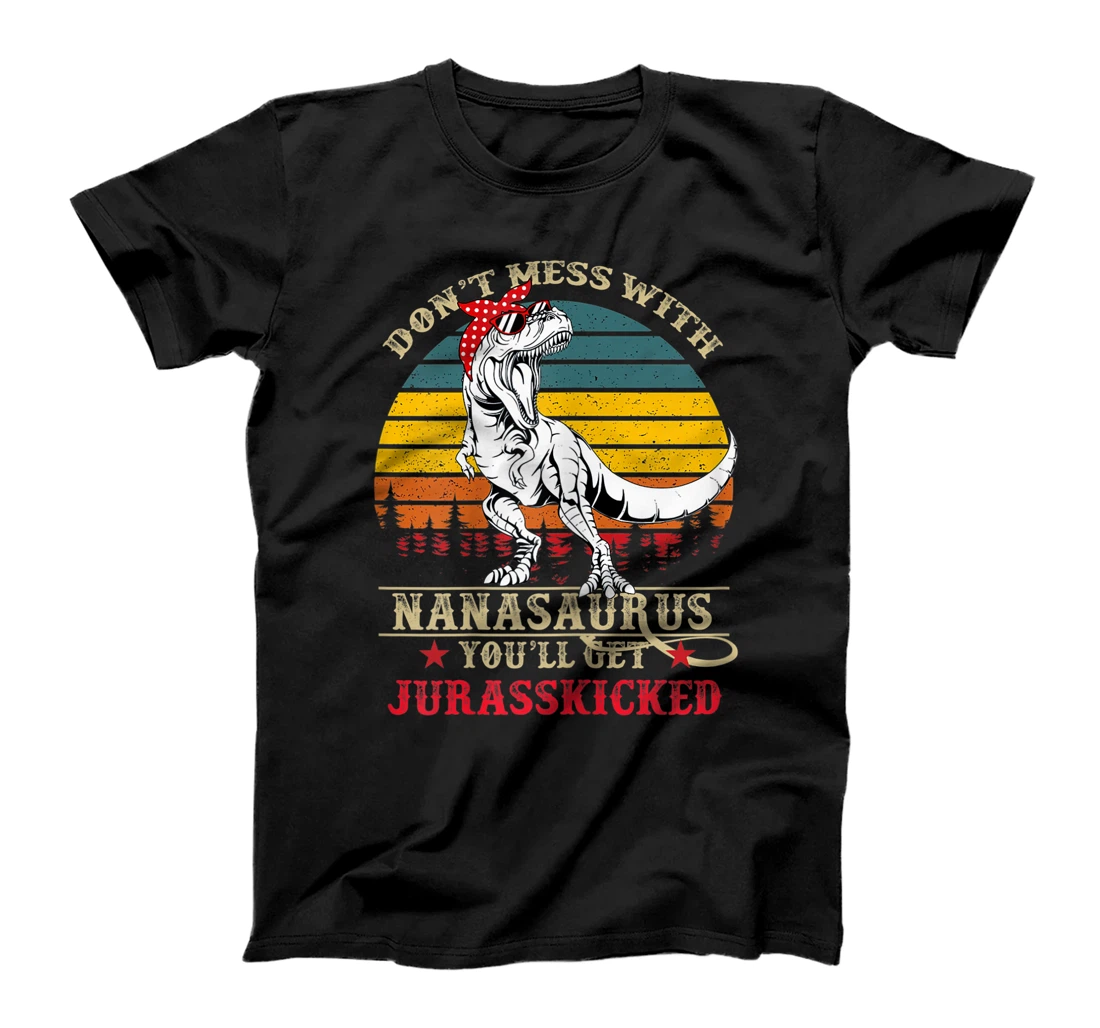 Womens Don't Mess With Nanasaurus You'll Get Jurasskicked-Grandma T-Shirt