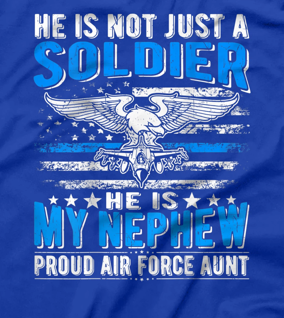 He's Not Just A Soldier He's My Nephew Proud Air Force Aunt T-Shirt