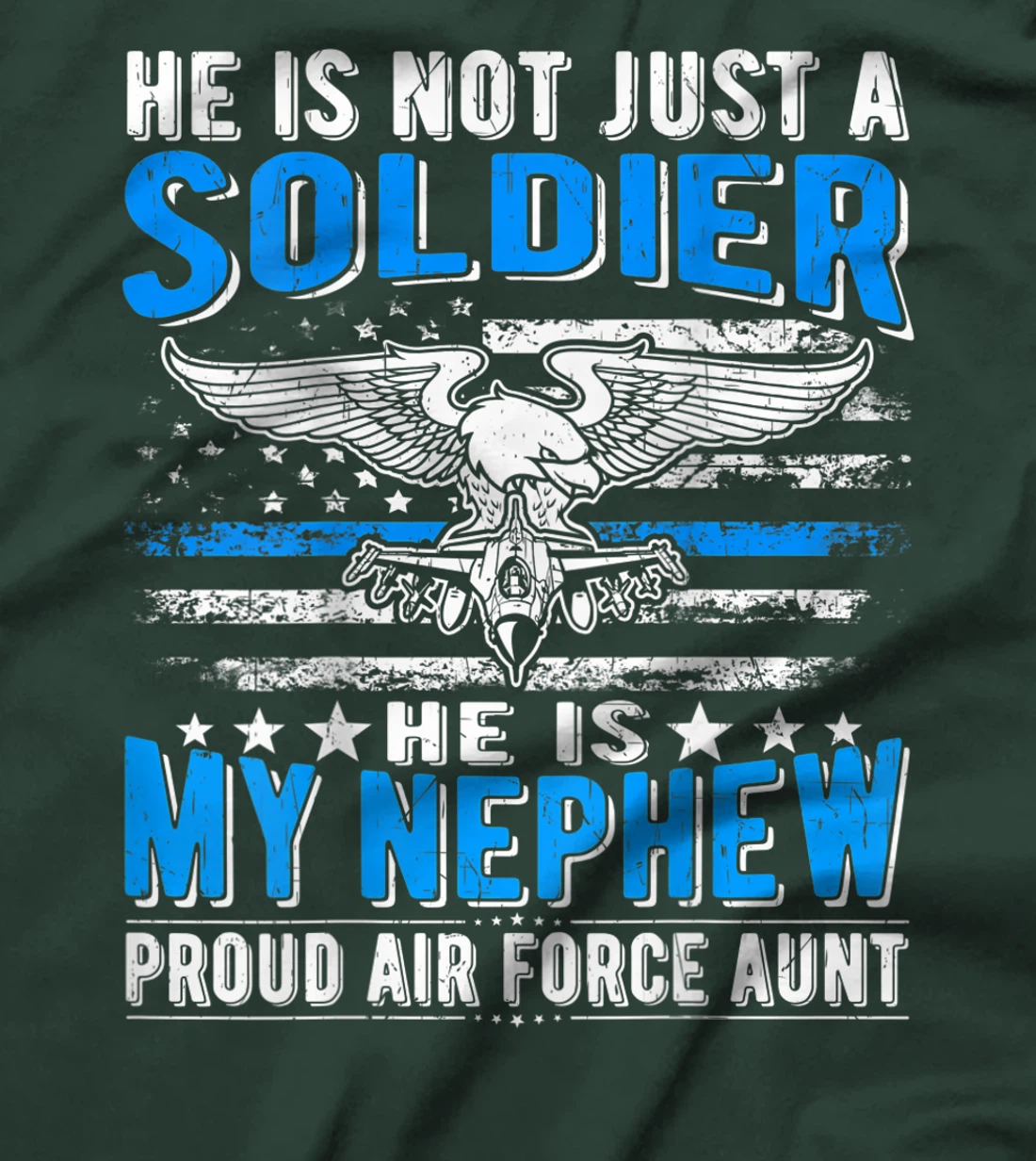 He's Not Just A Soldier He's My Nephew Proud Air Force Aunt T-Shirt
