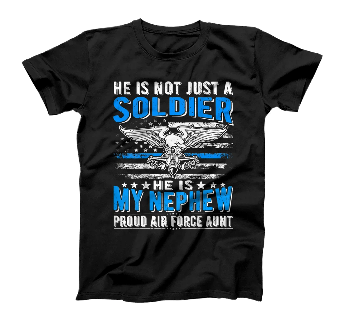 He's Not Just A Soldier He's My Nephew Proud Air Force Aunt T-Shirt