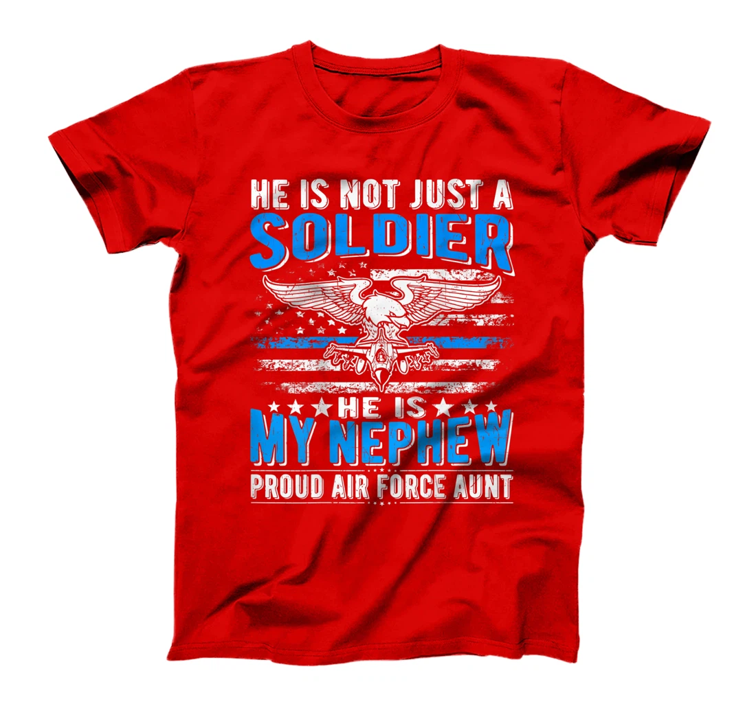 He's Not Just A Soldier He's My Nephew Proud Air Force Aunt T-Shirt