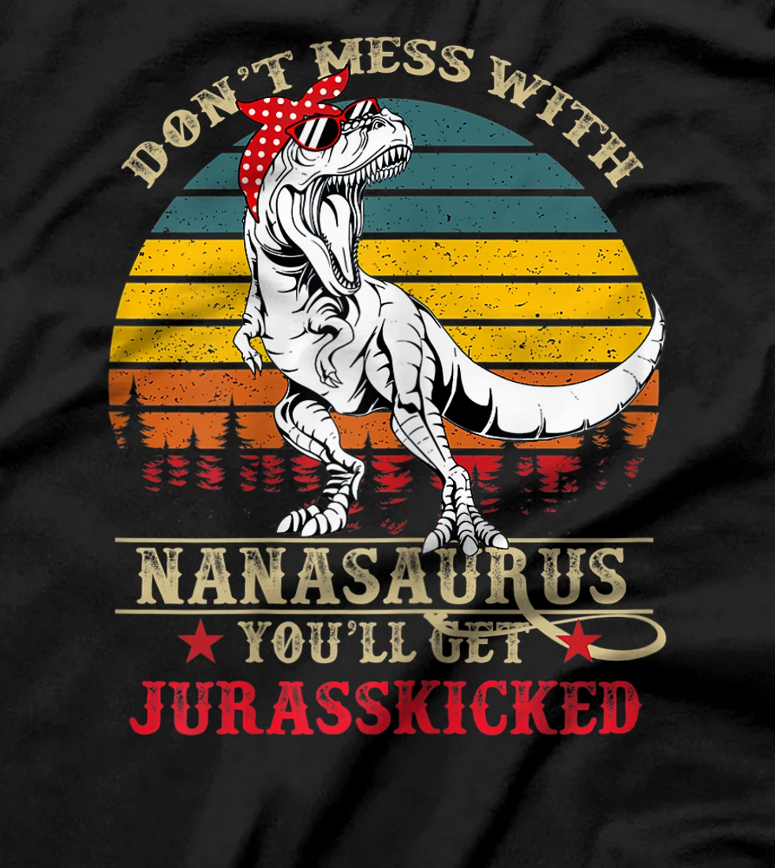 Womens Don't Mess With Nanasaurus You'll Get Jurasskicked-Grandma T-Shirt
