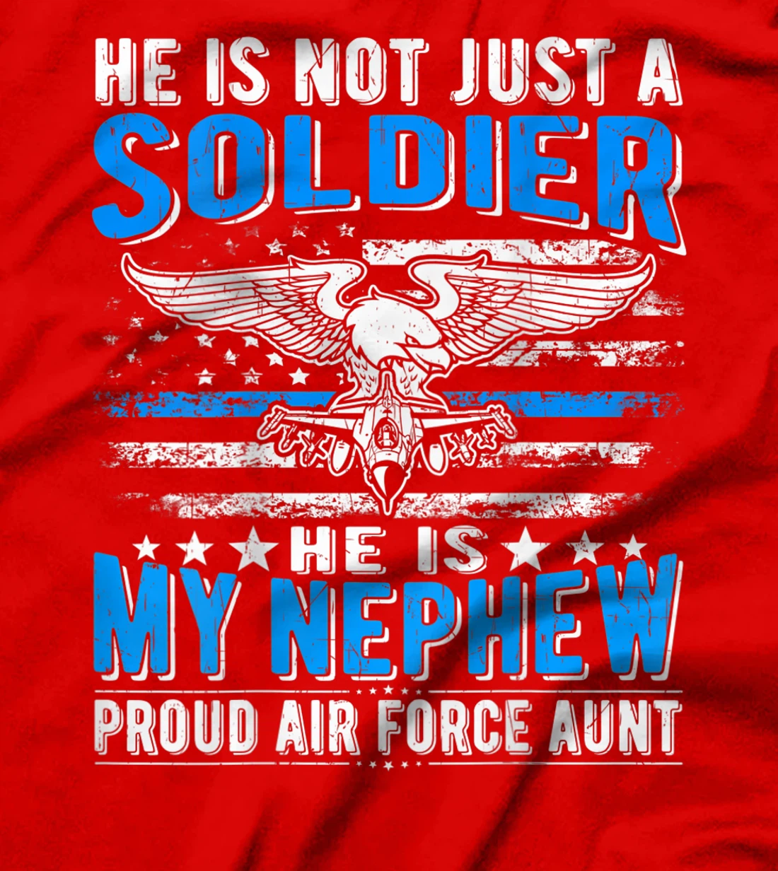 He's Not Just A Soldier He's My Nephew Proud Air Force Aunt T-Shirt