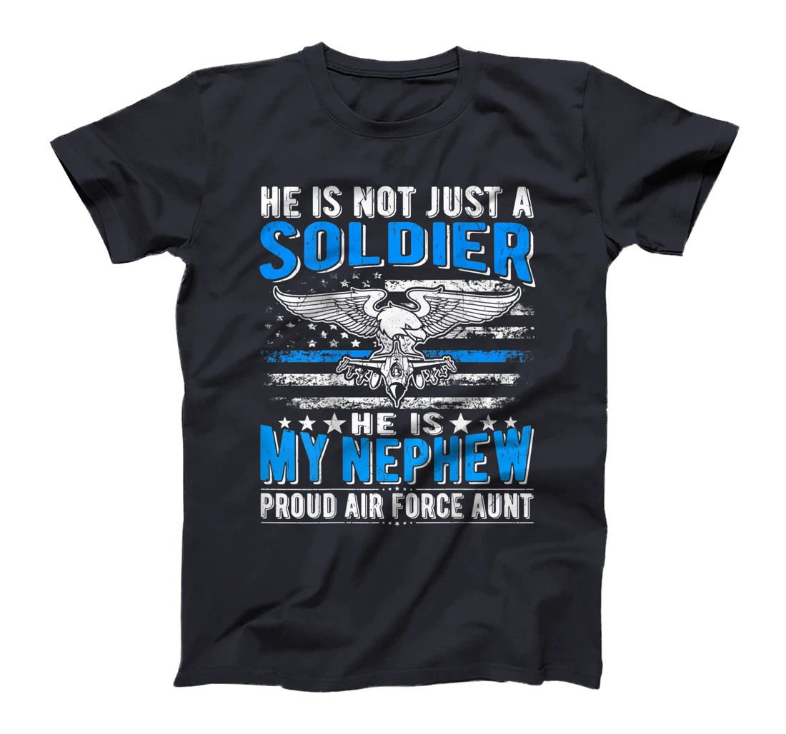 He's Not Just A Soldier He's My Nephew Proud Air Force Aunt T-Shirt