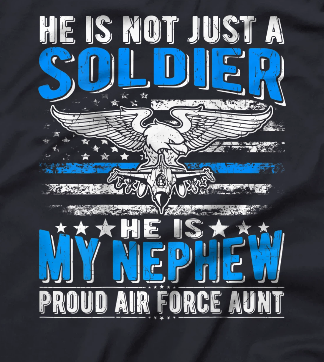 He's Not Just A Soldier He's My Nephew Proud Air Force Aunt T-Shirt