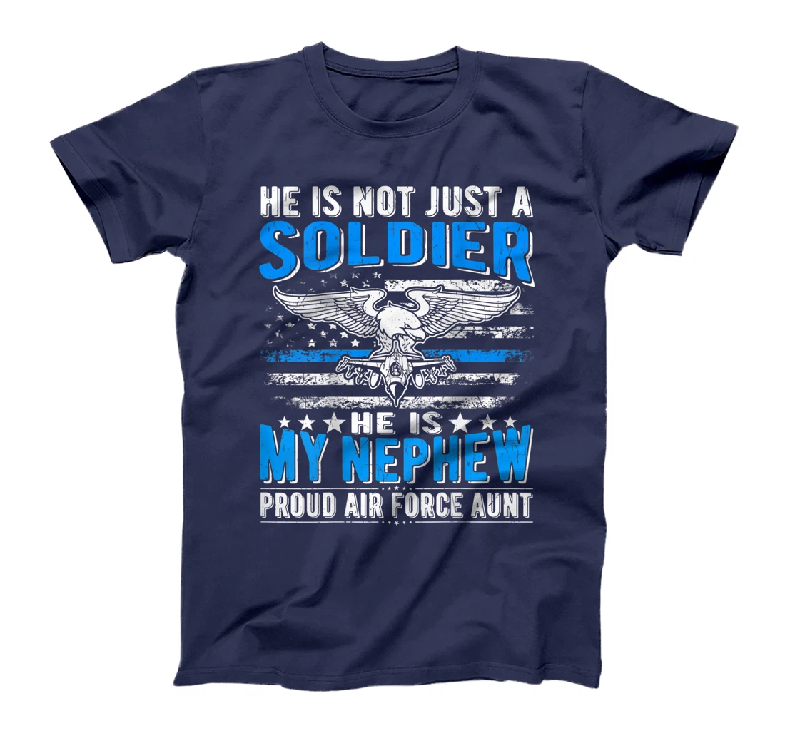 He's Not Just A Soldier He's My Nephew Proud Air Force Aunt T-Shirt