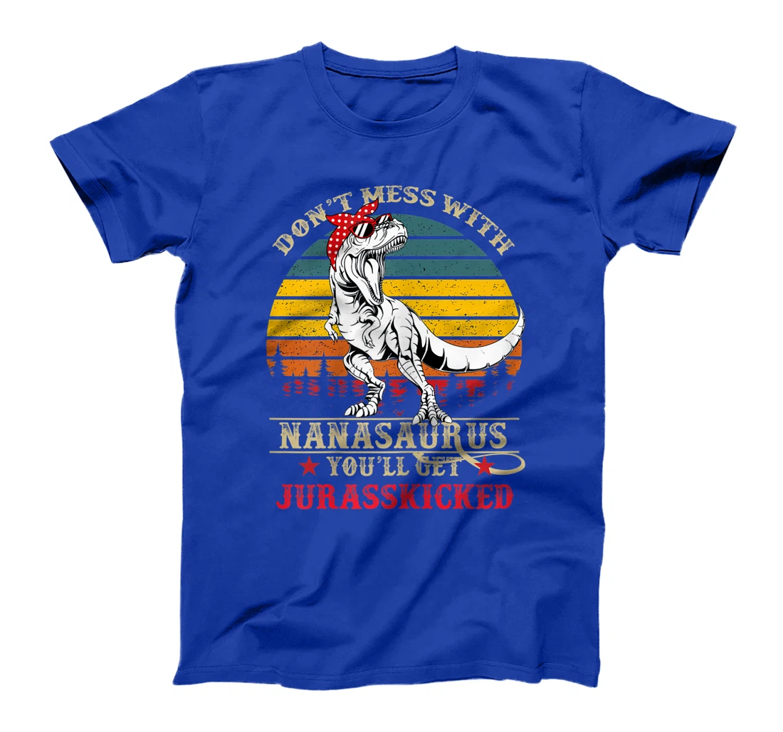 Womens Don't Mess With Nanasaurus You'll Get Jurasskicked-Grandma T-Shirt