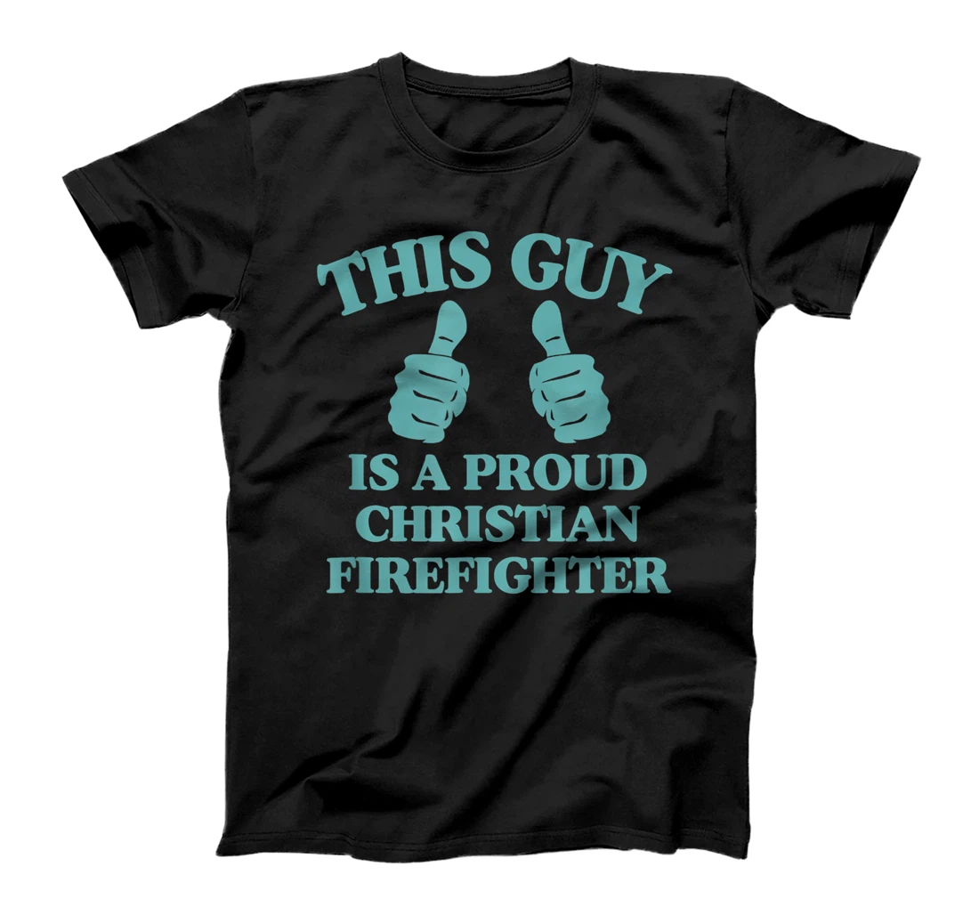 This Guy Is A Proud Christian Firefighter Funny Two Thumbs T-Shirt