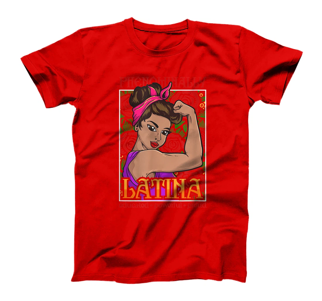 Latina Shirt - Phenomenally Latina Educated, Powerful, Proud T-Shirt