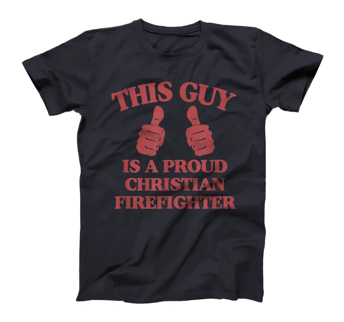 This Guy Is A Proud Christian Firefighter Funny Two Thumbs T-Shirt