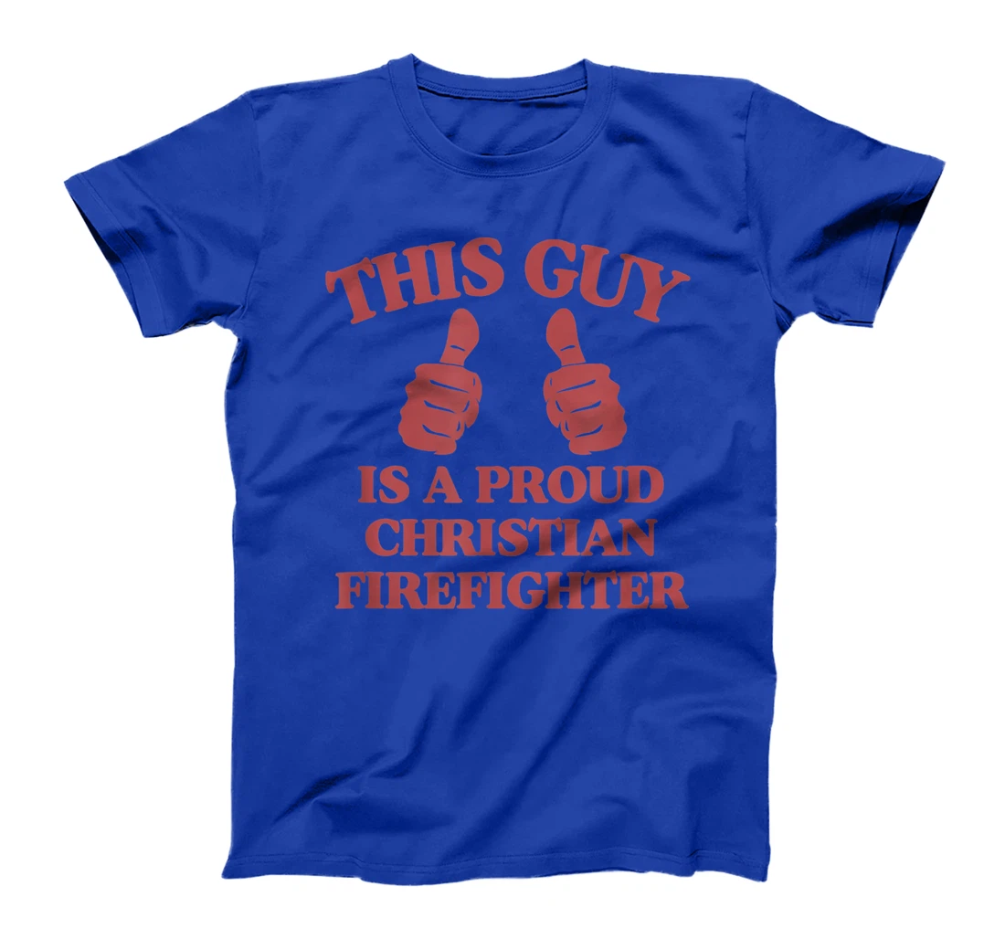 This Guy Is A Proud Christian Firefighter Funny Two Thumbs T-Shirt