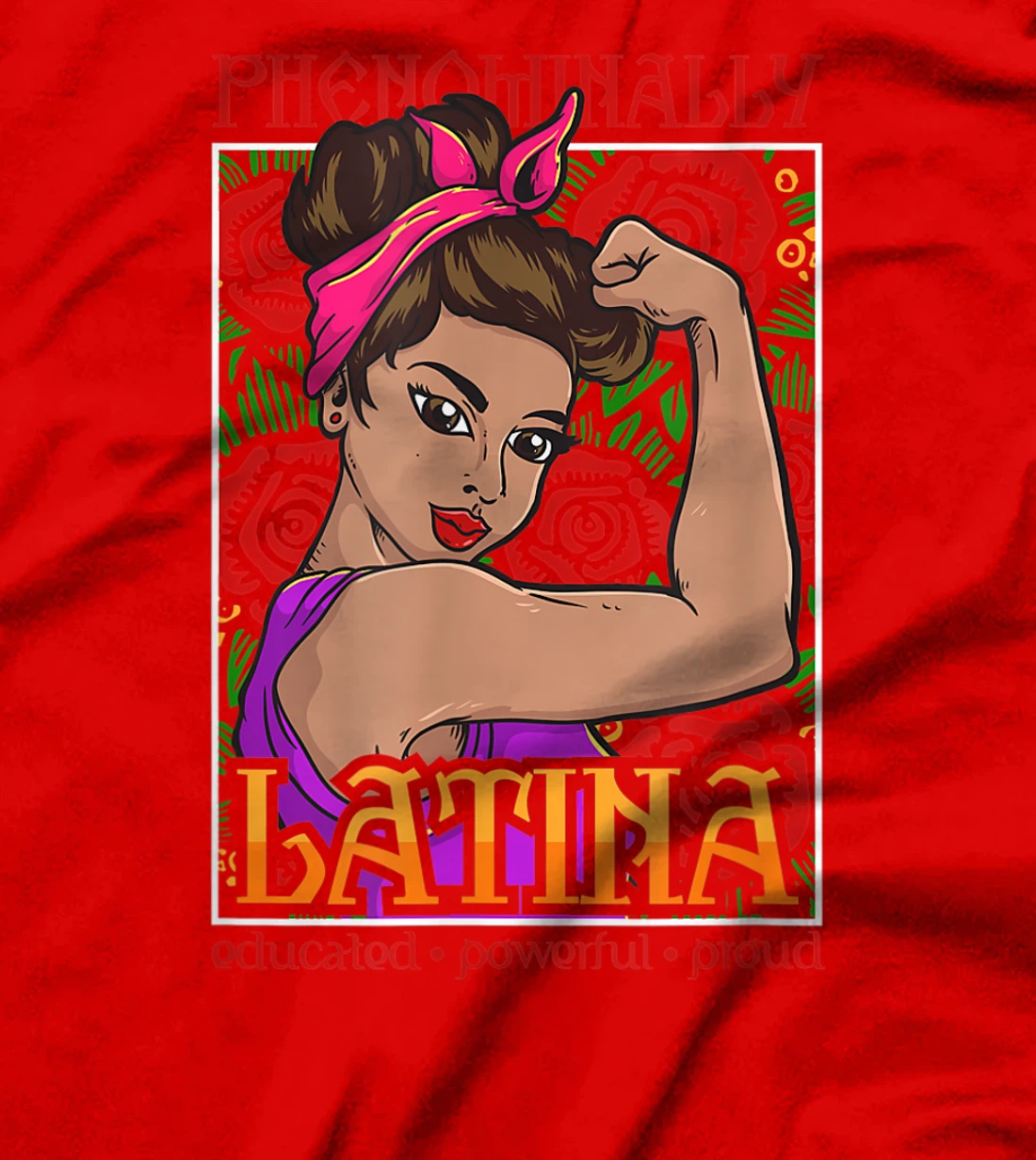 Latina Shirt - Phenomenally Latina Educated, Powerful, Proud T-Shirt