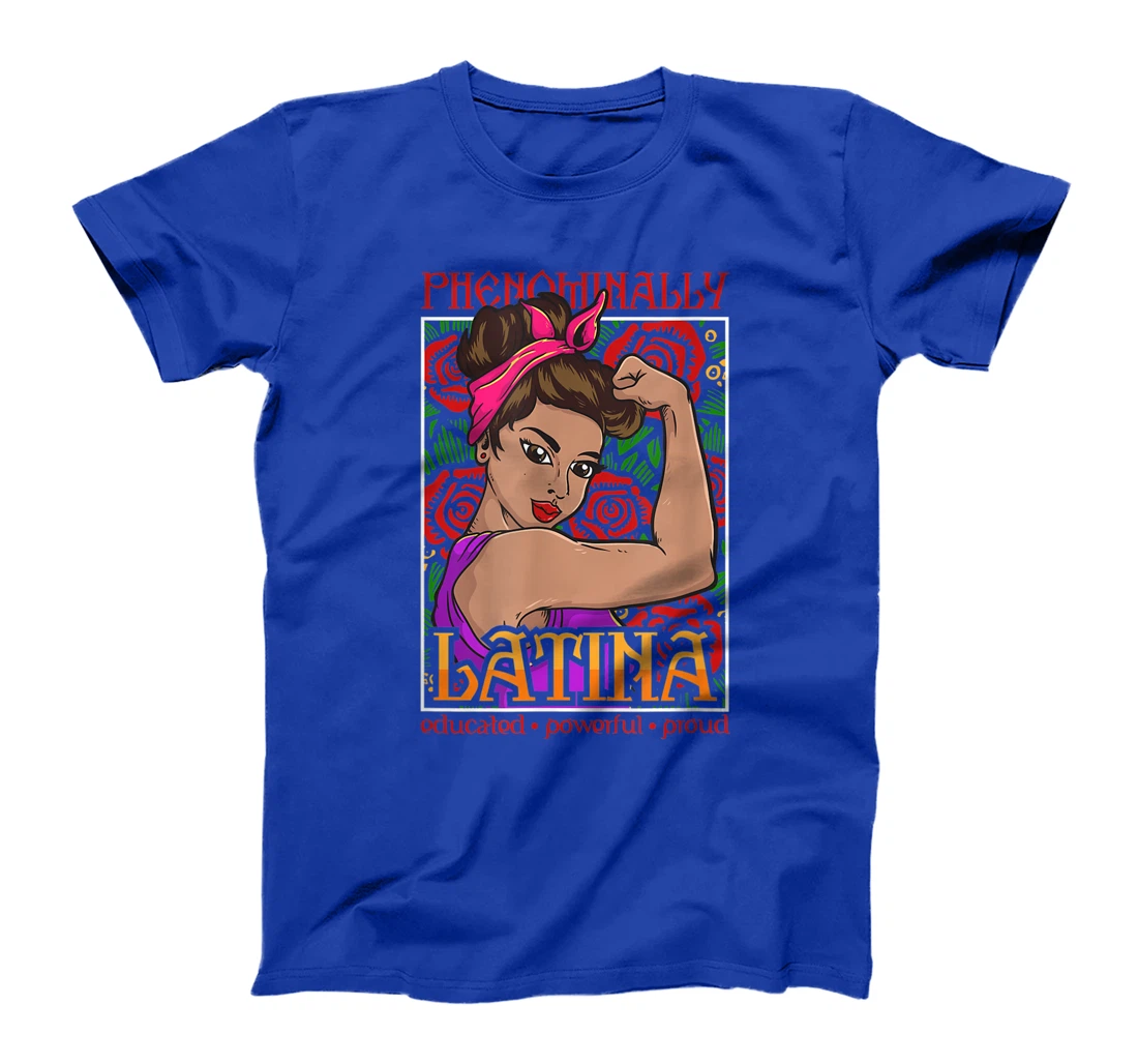 Latina Shirt - Phenomenally Latina Educated, Powerful, Proud T-Shirt