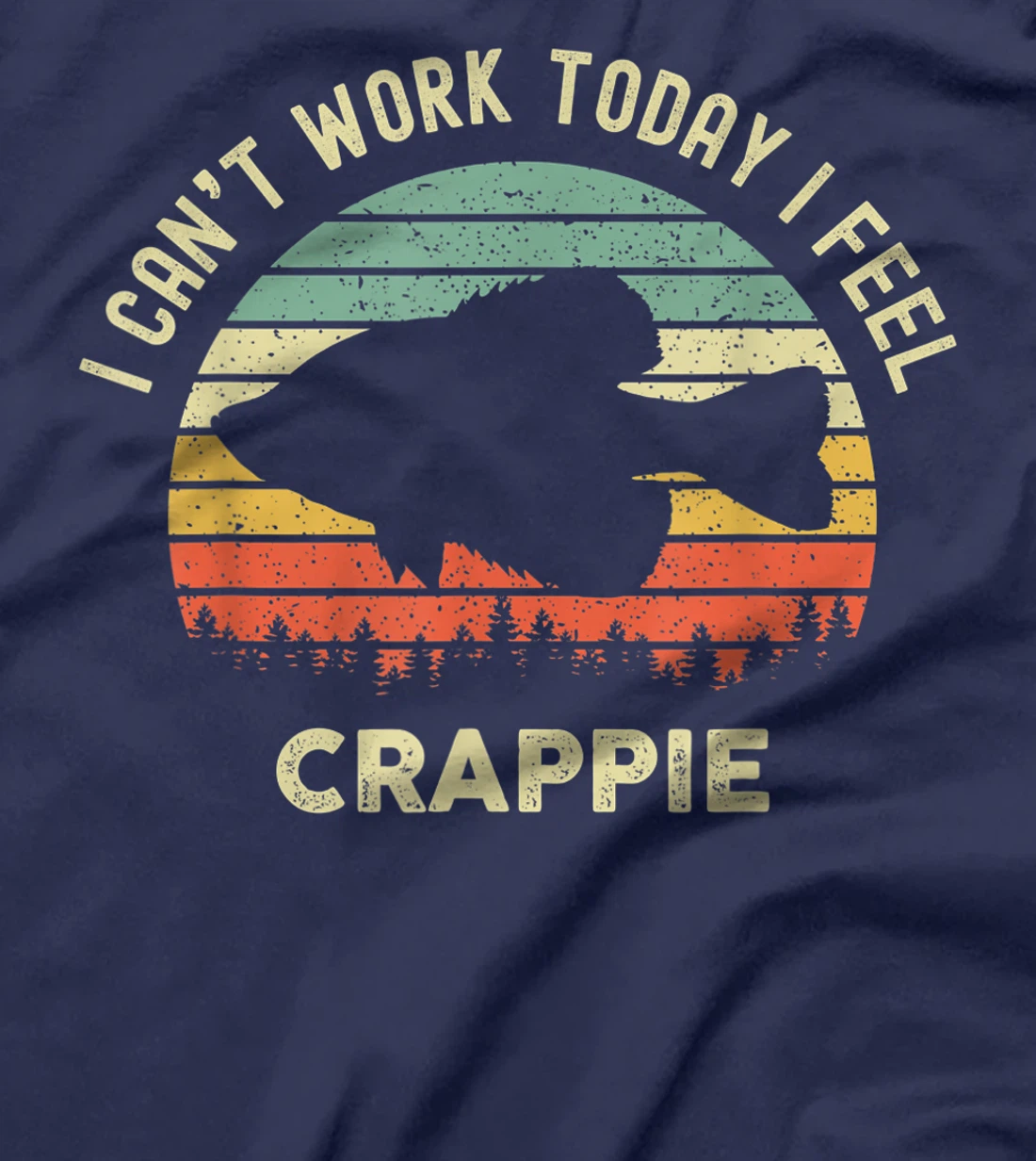 I Cant Work Today I Feel Crappie Retro - Funny Fishing T-Shirt