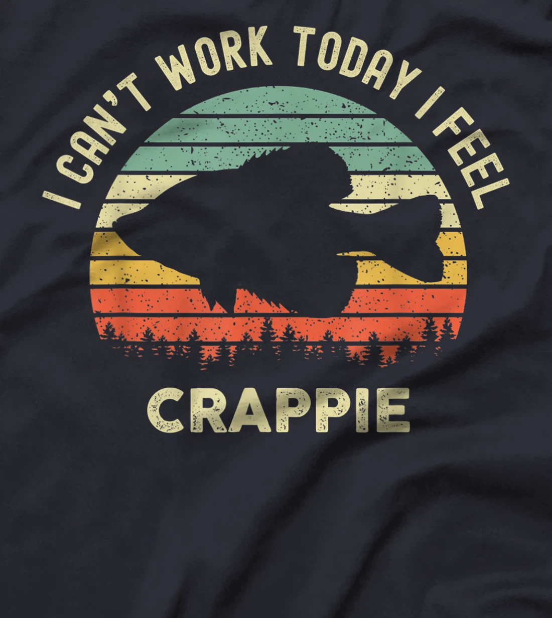 I Cant Work Today I Feel Crappie Retro - Funny Fishing T-Shirt