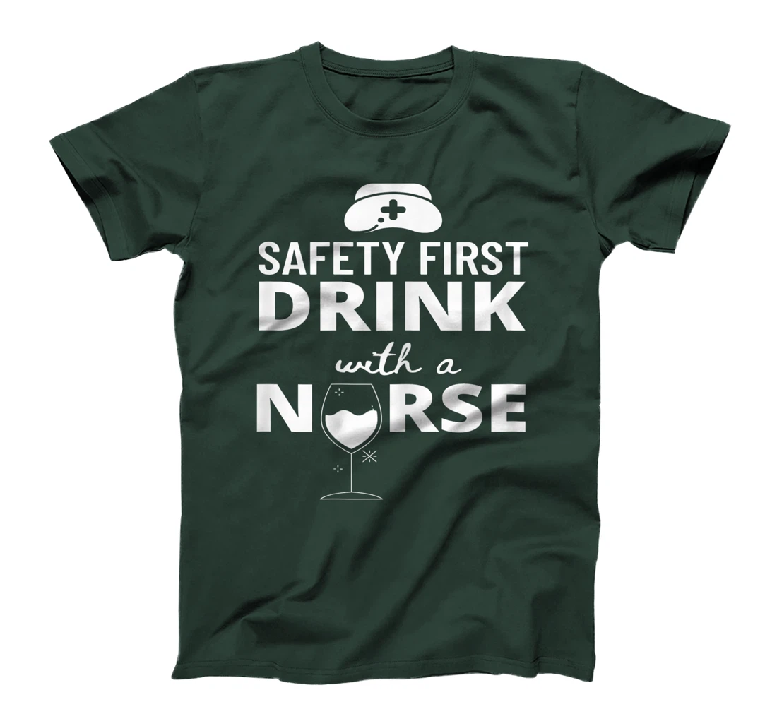 Womens Safety First Drink With A Nurse Funny Nursing Medical Gift T-Shirt