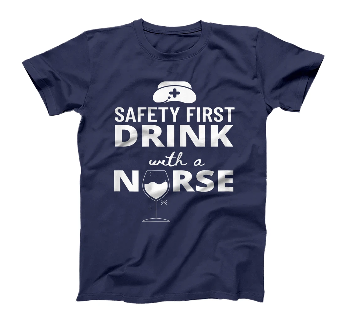 Womens Safety First Drink With A Nurse Funny Nursing Medical Gift T-Shirt