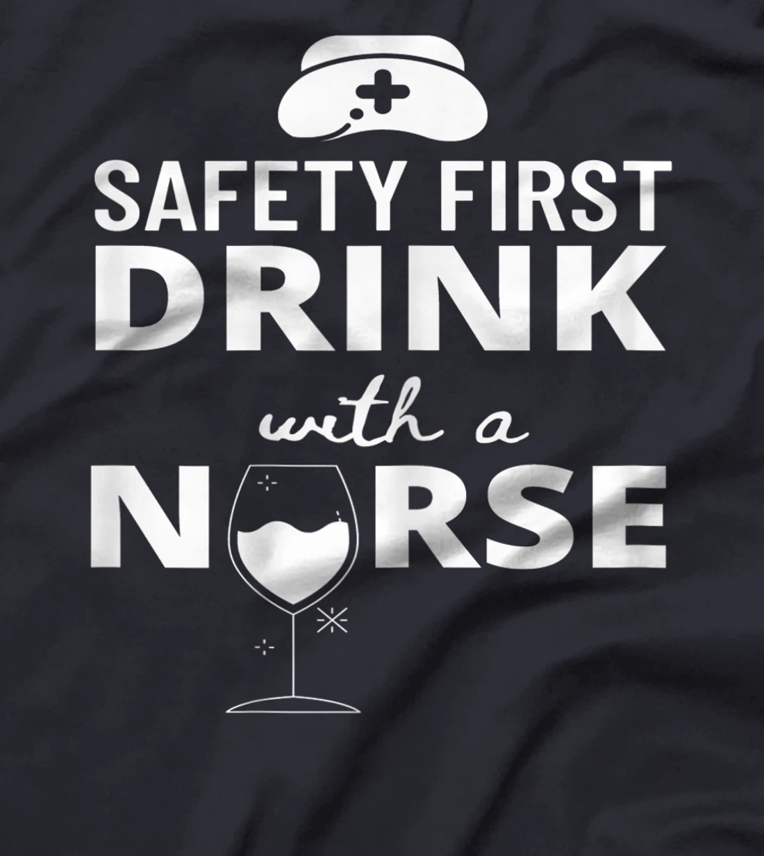 Womens Safety First Drink With A Nurse Funny Nursing Medical Gift T-Shirt