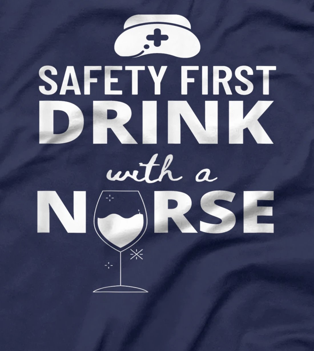 Womens Safety First Drink With A Nurse Funny Nursing Medical Gift T-Shirt