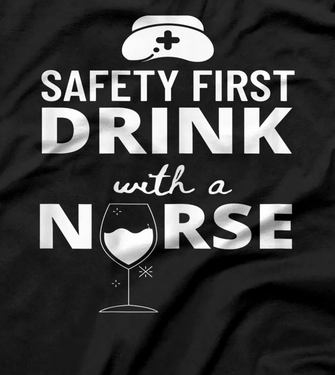 Womens Safety First Drink With A Nurse Funny Nursing Medical Gift T-Shirt