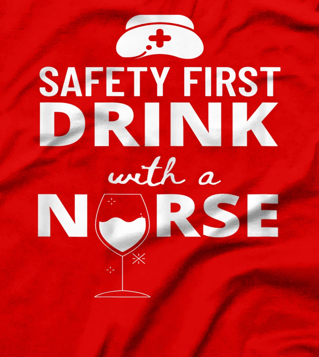 Womens Safety First Drink With A Nurse Funny Nursing Medical Gift T-Shirt