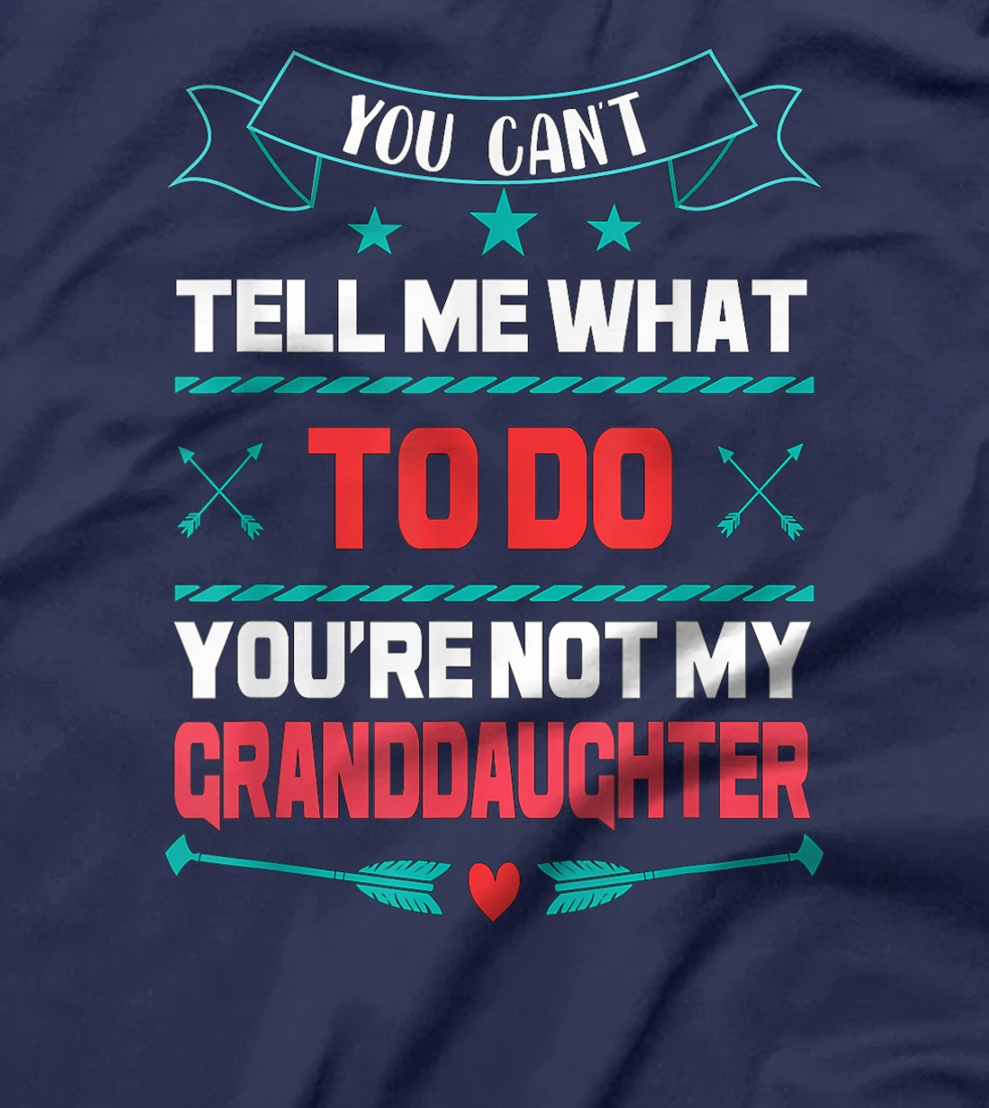 You Can't Tell Me What To Do You're Not My Granddaughter T-Shirt