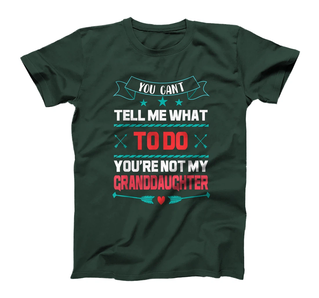 You Can't Tell Me What To Do You're Not My Granddaughter T-Shirt