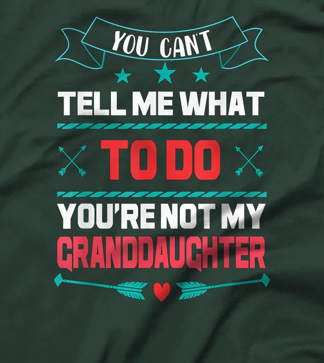 You Can't Tell Me What To Do You're Not My Granddaughter T-Shirt