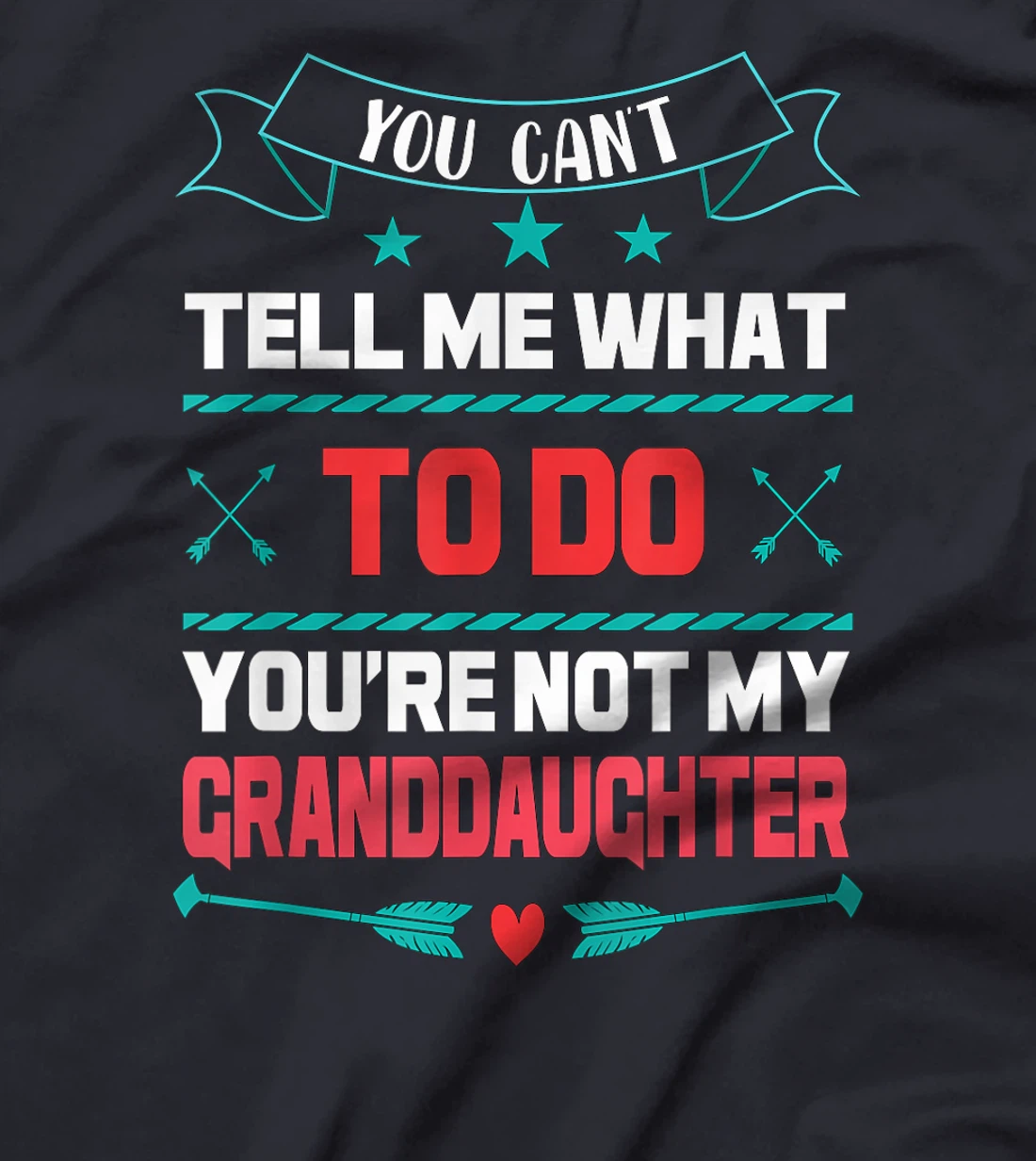 You Can't Tell Me What To Do You're Not My Granddaughter T-Shirt