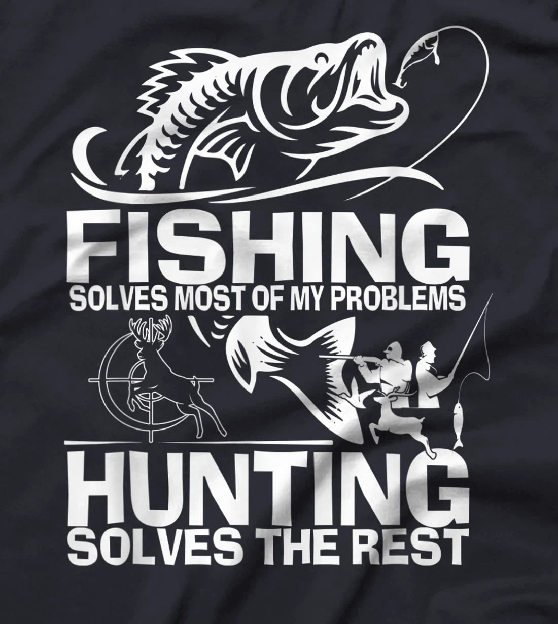 Fishing solves most of my problems hunting solves the rest T-Shirt