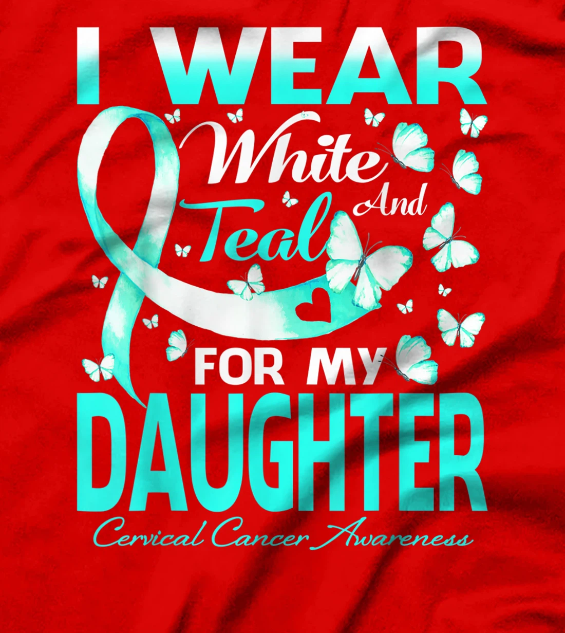 I Wear White And Teal For My Daughter Cervical Cancer T-Shirt