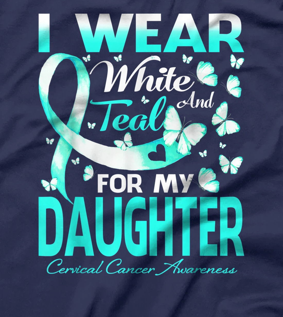 I Wear White And Teal For My Daughter Cervical Cancer T-Shirt