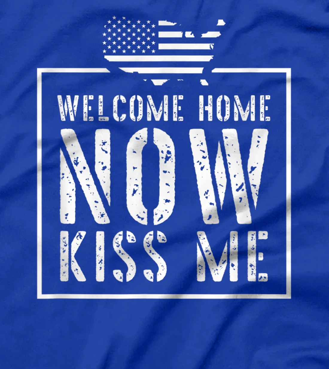 Welcome Home Soldier - Kiss Me Deployment Military T-Shirt