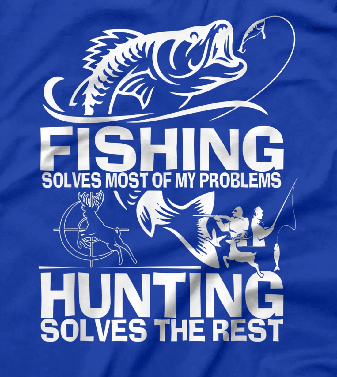 Fishing solves most of my problems hunting solves the rest T-Shirt