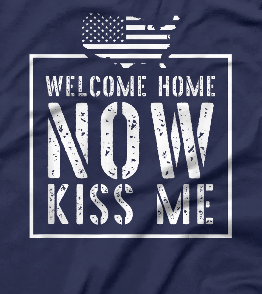 Welcome Home Soldier - Kiss Me Deployment Military T-Shirt